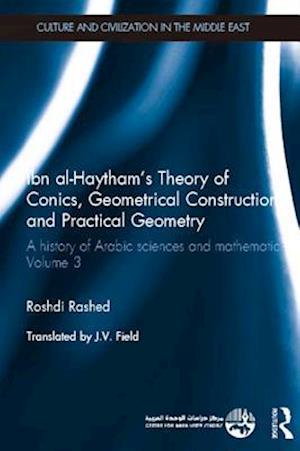 Ibn al-Haytham''s Theory of Conics, Geometrical Constructions and Practical Geometry