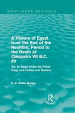 History of Egypt from the End of the Neolithic Period to the Death of Cleopatra VII B.C. 30 (Routledge Revivals)
