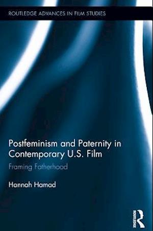 Postfeminism and Paternity in Contemporary US Film