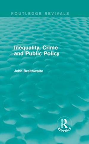 Inequality, Crime and Public Policy (Routledge Revivals)