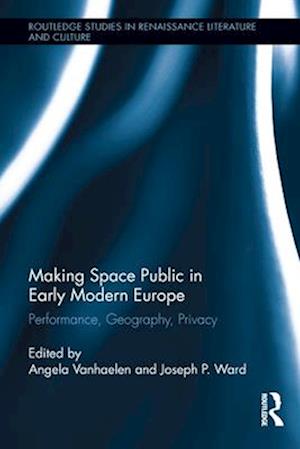 Making Space Public in Early Modern Europe