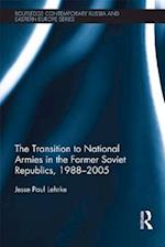 The Transition to National Armies in the Former Soviet Republics, 1988-2005