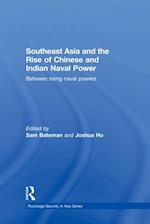 Southeast Asia and the Rise of Chinese and Indian Naval Power