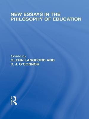 New Essays in the Philosophy of Education (International Library of the Philosophy of Education Volume 13)