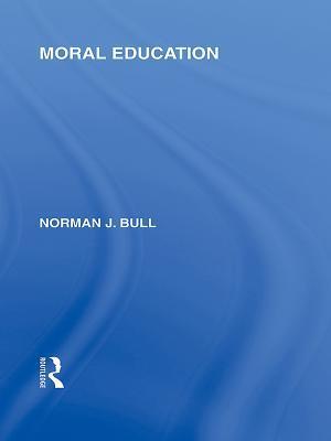 Moral Education (International Library of the Philosophy of Education Volume 4)