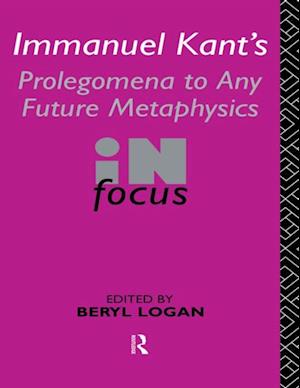 Immanuel Kant''s Prolegomena to Any Future Metaphysics in Focus
