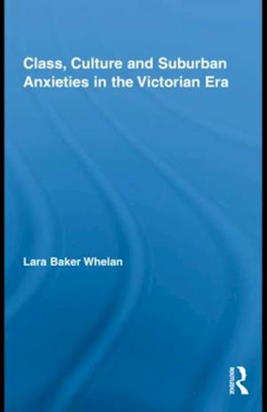 Class, Culture and Suburban Anxieties in the Victorian Era