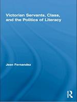 Victorian Servants, Class, and the Politics of Literacy