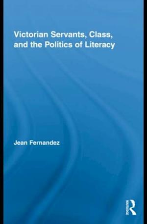 Victorian Servants, Class, and the Politics of Literacy