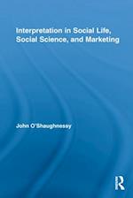 Interpretation in Social Life, Social Science, and Marketing