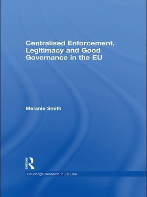 Centralised Enforcement, Legitimacy and Good Governance in the EU