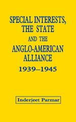 Special Interests, the State and the Anglo-American Alliance, 1939-1945