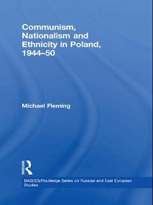 Communism, Nationalism and Ethnicity in Poland, 1944-1950