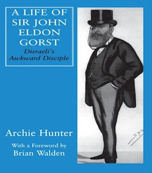 A Life of Sir John Eldon Gorst