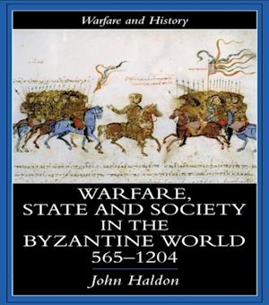 Warfare, State And Society In The Byzantine World 560-1204