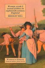 Women, Work And Sexual Politics In Eighteenth-Century England