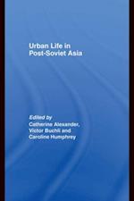 Urban Life in Post-Soviet Asia