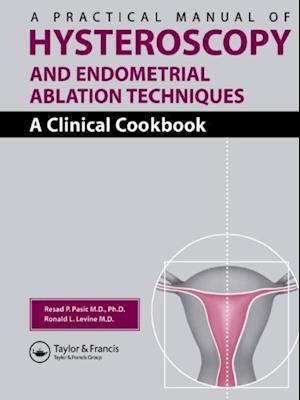 A Practical Manual of Hysteroscopy and Endometrial Ablation Techniques