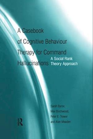 Casebook of Cognitive Behaviour Therapy for Command Hallucinations