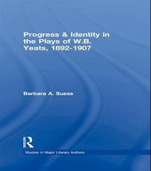 Progress & Identity in the Plays of W.B. Yeats, 1892-1907