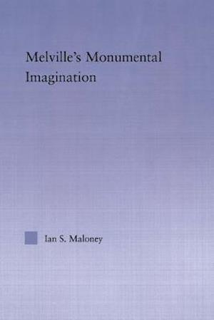 Melville''s Monumental Imagination