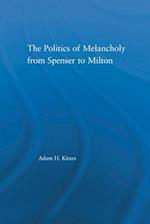 Politics of Melancholy from Spenser to Milton