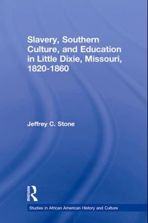 Slavery, Southern Culture, and Education in Little Dixie, Missouri, 1820-1860