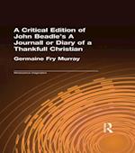 A Critical Edition of John Beadle''s A Journall or Diary of a Thankfull Christian