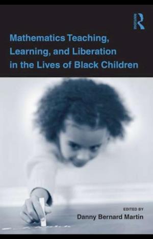 Mathematics Teaching, Learning, and Liberation in the Lives of Black Children