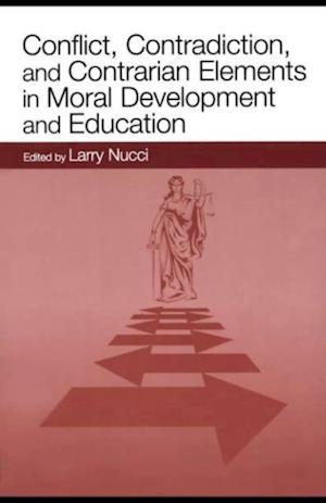 Conflict, Contradiction, and Contrarian Elements in Moral Development and Education