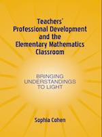 Teachers'' Professional Development and the Elementary Mathematics Classroom