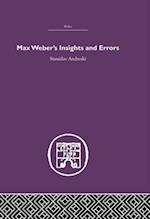 Max Weber''s Insights and Errors
