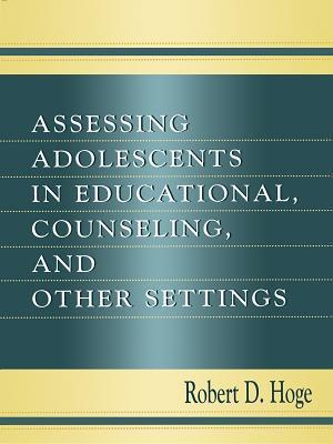 Assessing Adolescents in Educational, Counseling, and Other Settings