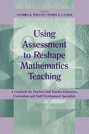 Using Assessment To Reshape Mathematics Teaching