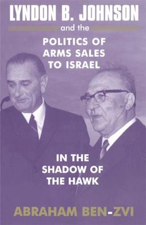 Lyndon B. Johnson and the Politics of Arms Sales to Israel