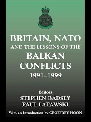 Britain, NATO and the Lessons of the Balkan Conflicts, 1991 -1999