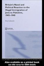 Britain's Naval and Political Reaction to the Illegal Immigration of Jews to Palestine, 1945-1949