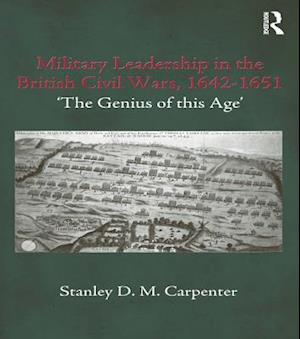 Military Leadership in the British Civil Wars, 1642-1651