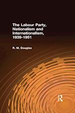 The Labour Party, Nationalism and Internationalism, 1939-1951