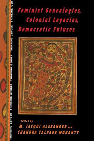 Feminist Genealogies, Colonial Legacies, Democratic Futures