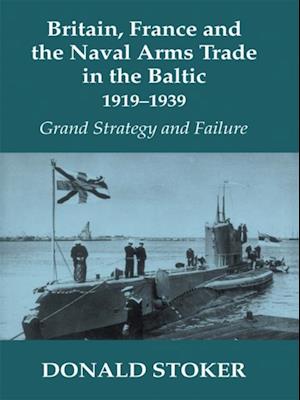 Britain, France and the Naval Arms Trade in the Baltic, 1919 -1939