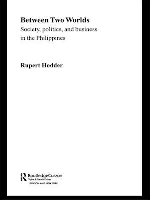 Between Two Worlds - Society, Politics, and Business in the Philippines