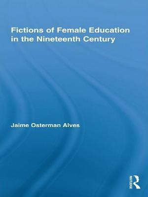 Fictions of Female Education in the Nineteenth Century