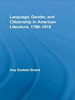 Language, Gender, and Citizenship in American Literature, 1789-1919