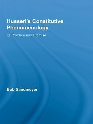 Husserl''s Constitutive Phenomenology