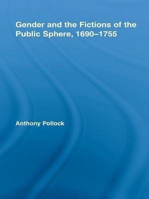 Gender and the Fictions of the Public Sphere, 1690-1755