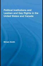 Political Institutions and Lesbian and Gay Rights in the United States and Canada