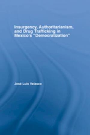 Insurgency, Authoritarianism, and Drug Trafficking in Mexico's Democratization