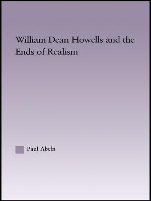 William Dean Howells and the Ends of Realism