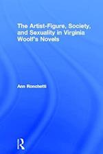 The Artist-Figure, Society, and Sexuality in Virginia Woolf''s Novels
